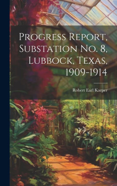 Progress Report, Substation No. 8, Lubbock, Texas, 1909-1914