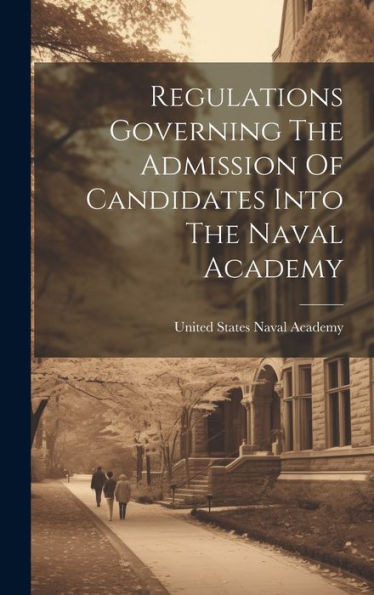 Regulations Governing The Admission Of Candidates Into The Naval Academy