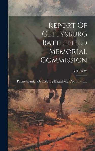 Report Of Gettysburg Battlefield Memorial Commission; Volume 25