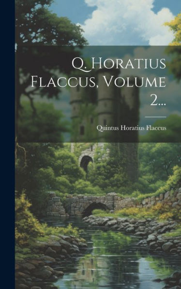 Q. Horatius Flaccus, Volume 2... (Latin Edition)