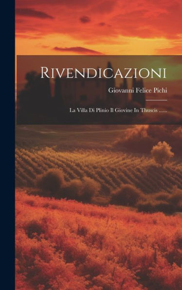 Rivendicazioni: La Villa Di Plinio Il Giovine In Thuscis ...... (Italian Edition)