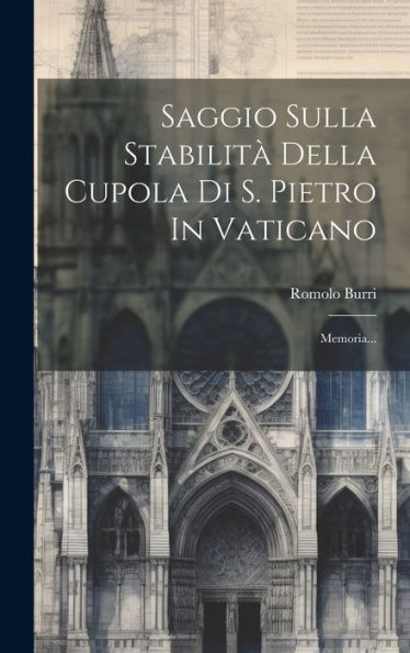 Saggio Sulla Stabilità Della Cupola Di S. Pietro In Vaticano: Memoria... (Italian Edition)