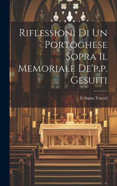 Riflessioni Di Un Portoghese Sopra Il Memoriale De'P.P. Gesuiti