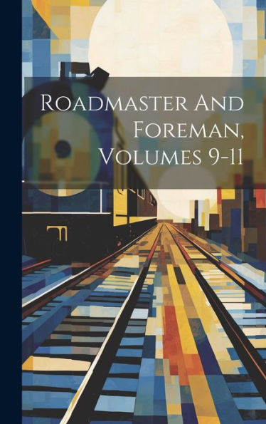 Roadmaster And Foreman, Volumes 9-11