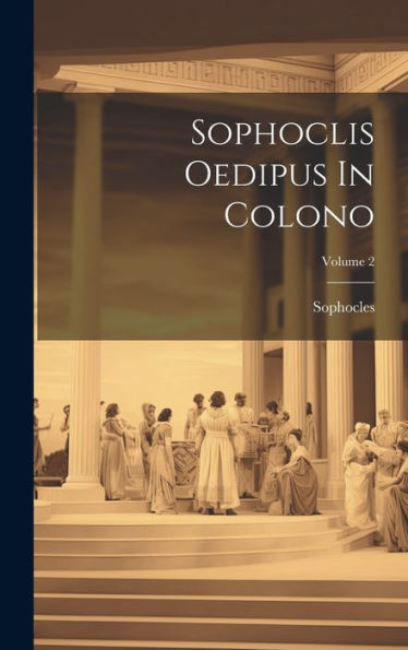 Sophoclis Oedipus In Colono; Volume 2