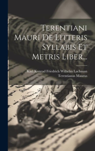 Terentiani Mauri De Litteris Syllabis Et Metris Liber... (Latin Edition)