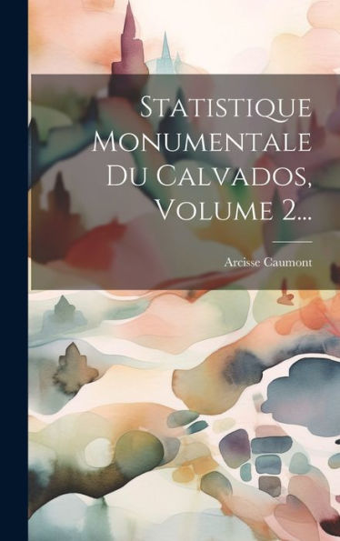 Statistique Monumentale Du Calvados, Volume 2... (French Edition)