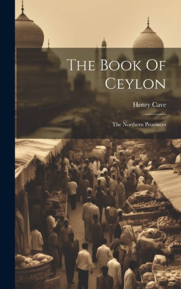 The Book Of Ceylon: The Northern Provinces