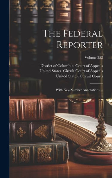 The Federal Reporter: With Key-Number Annotations ...; Volume 252