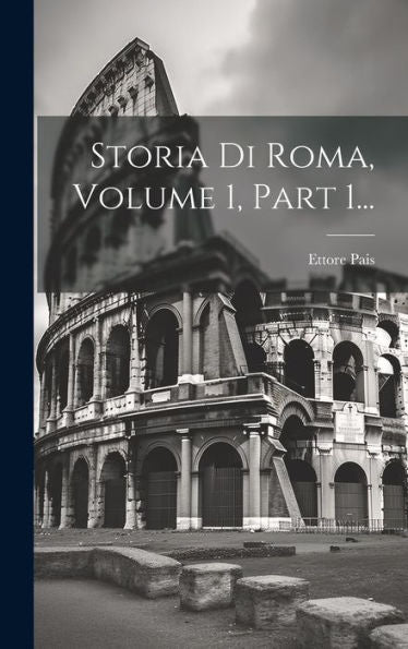 Storia Di Roma, Volume 1, Part 1... (Italian Edition)