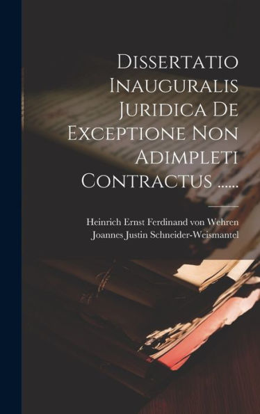 Dissertatio Inauguralis Juridica De Exceptione Non Adimpleti Contractus ...... (Latin Edition)