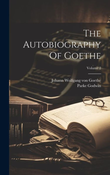 The Autobiography Of Goethe; Volume 2