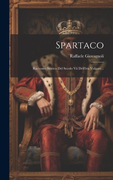 Spartaco: Racconto Storico Del Secolo Vii Dell'Èra Volgare... (Italian Edition)