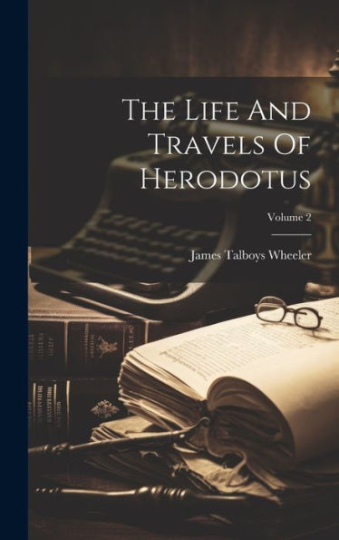 The Life And Travels Of Herodotus; Volume 2