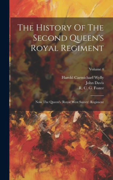 The History Of The Second Queen's Royal Regiment: Now The Queen's (Royal West Surrey) Regiment; Volume 4