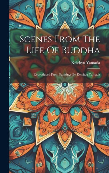 Scenes From The Life Of Buddha: Reproduced From Paintings By Keichyu Yamada