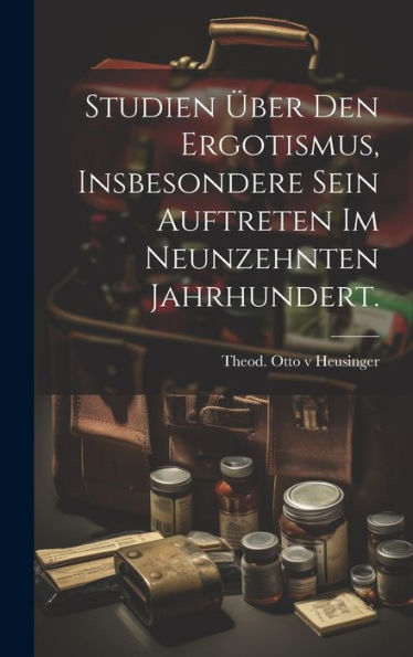 Studien Über Den Ergotismus, Insbesondere Sein Auftreten Im Neunzehnten Jahrhundert. (German Edition)