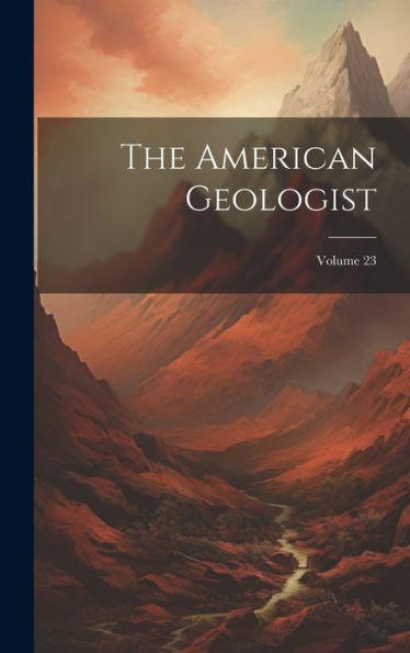 The American Geologist; Volume 23