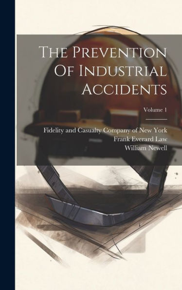 The Prevention Of Industrial Accidents; Volume 1