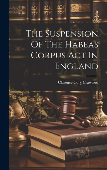 The Suspension Of The Habeas Corpus Act In England