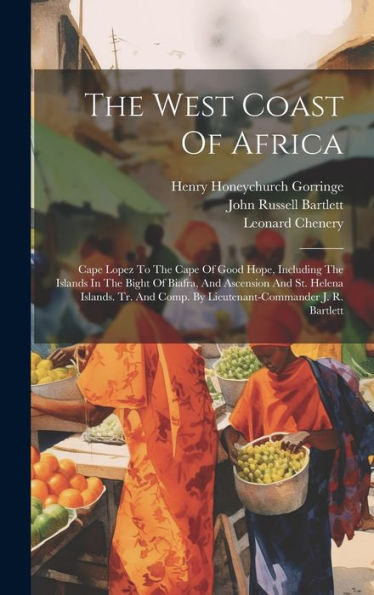 The West Coast Of Africa: Cape Lopez To The Cape Of Good Hope, Including The Islands In The Bight Of Biafra, And Ascension And St. Helena Islands. Tr. And Comp. By Lieutenant-Commander J. R. Bartlett