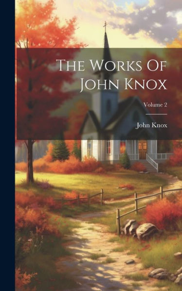 The Works Of John Knox; Volume 2 - 9781020630972