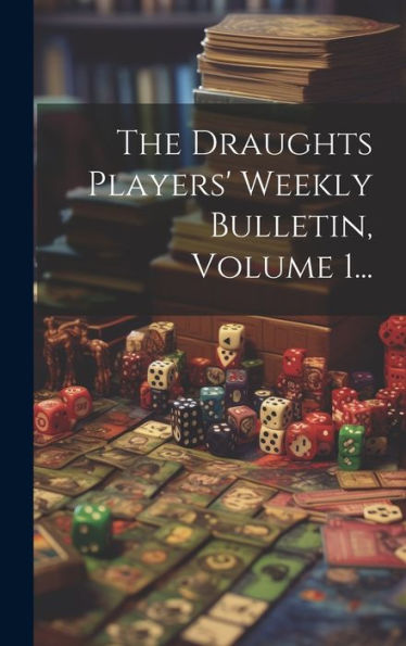 The Draughts Players' Weekly Bulletin, Volume 1... (Japanese Edition)