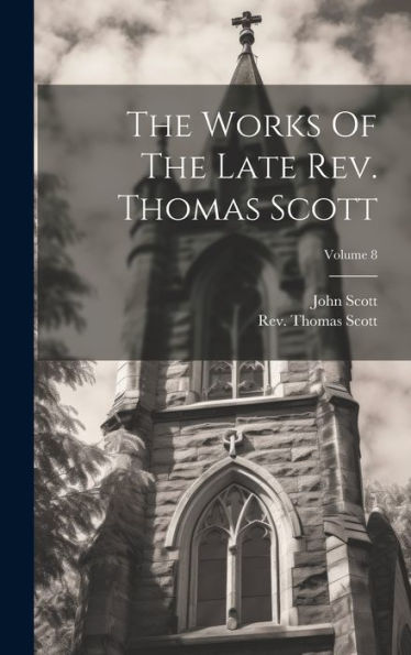 The Works Of The Late Rev. Thomas Scott; Volume 8