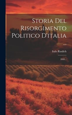 Storia Del Risorgimento Politico D'Italia ...: 1849... (Italian Edition)