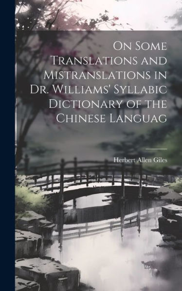 On Some Translations And Mistranslations In Dr. Williams' Syllabic Dictionary Of The Chinese Languag - 9781020636707