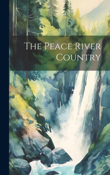 The Peace River Country - 9781020636790