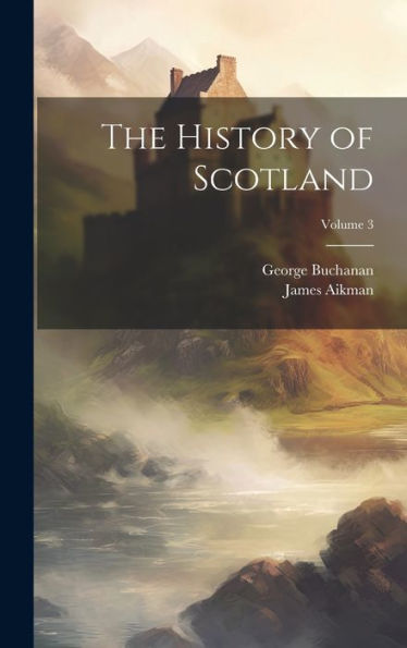 The History Of Scotland; Volume 3