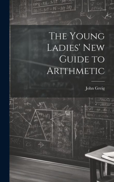 The Young Ladies' New Guide To Arithmetic