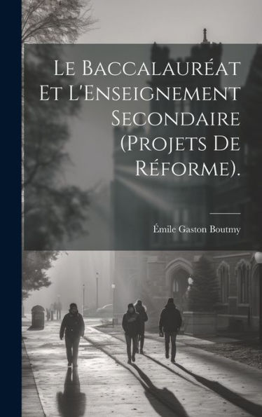 Le Baccalauréat Et L'Enseignement Secondaire (Projets De Réforme). (French Edition)