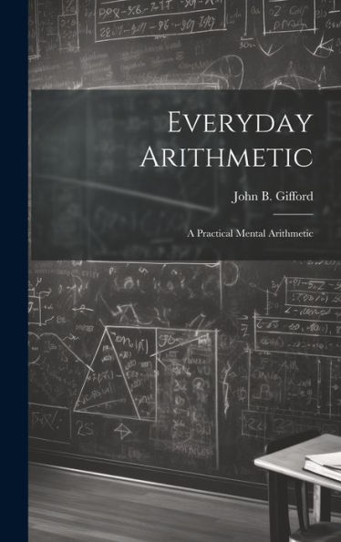 Everyday Arithmetic: A Practical Mental Arithmetic - 9781020640353