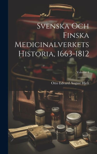 Svenska Och Finska Medicinalverkets Historia, 1663-1812; Volume 1 (Swedish Edition) - 9781020640643