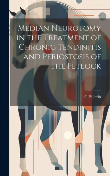Median Neurotomy In The Treatment Of Chronic Tendinitis And Periostosis Of The Fetlock