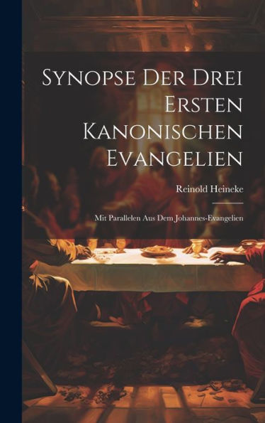 Synopse Der Drei Ersten Kanonischen Evangelien: Mit Parallelen Aus Dem Johannes-Evangelien (Ancient Greek Edition)