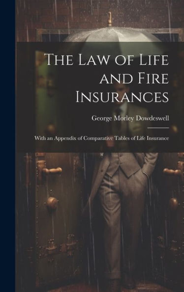 The Law Of Life And Fire Insurances: With An Appendix Of Comparative Tables Of Life Insurance - 9781020642821