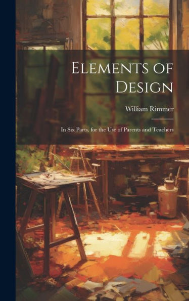 Elements Of Design: In Six Parts. For The Use Of Parents And Teachers
