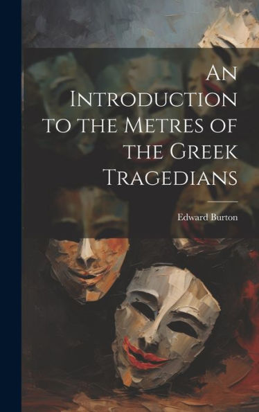 An Introduction To The Metres Of The Greek Tragedians