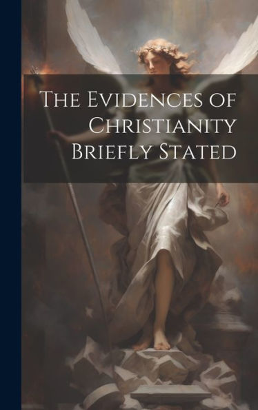 The Evidences Of Christianity Briefly Stated