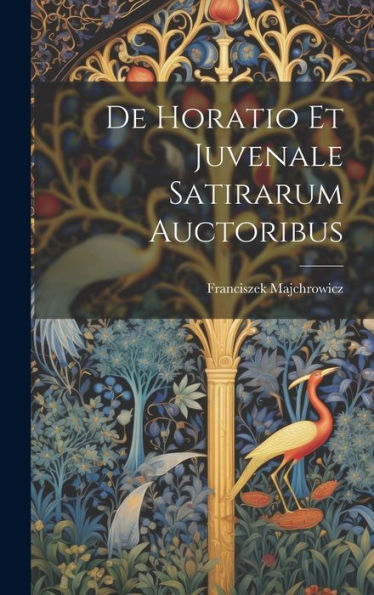 De Horatio Et Juvenale Satirarum Auctoribus (Latin Edition)
