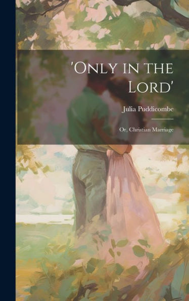 'Only In The Lord': Or, Christian Marriage