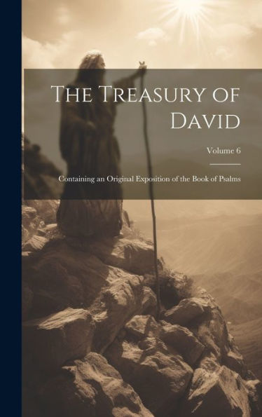 The Treasury Of David: Containing An Original Exposition Of The Book Of Psalms; Volume 6
