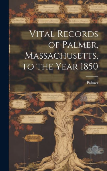Vital Records Of Palmer, Massachusetts, To The Year 1850