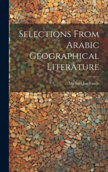 Selections From Arabic Geographical Literature (Arabic Edition)
