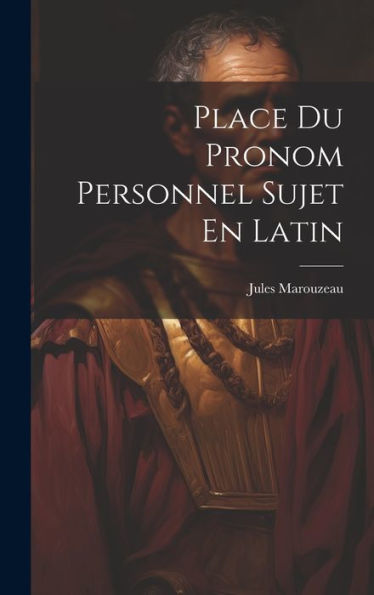 Place Du Pronom Personnel Sujet En Latin (French Edition) - 9781020650444