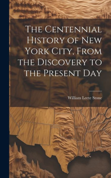 The Centennial History Of New York City, From The Discovery To The Present Day