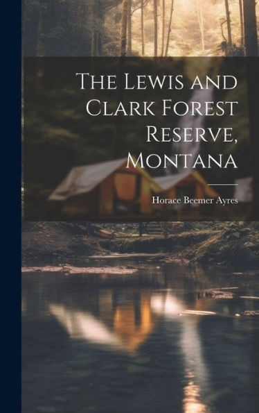 The Lewis And Clark Forest Reserve, Montana